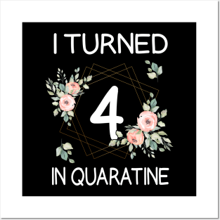 I Turned 4 In Quarantine Floral Posters and Art